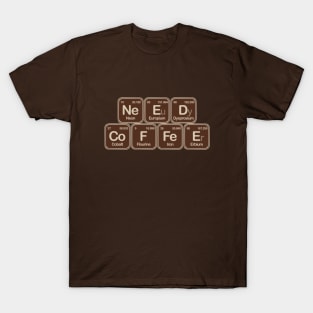 Need Coffee T-Shirt